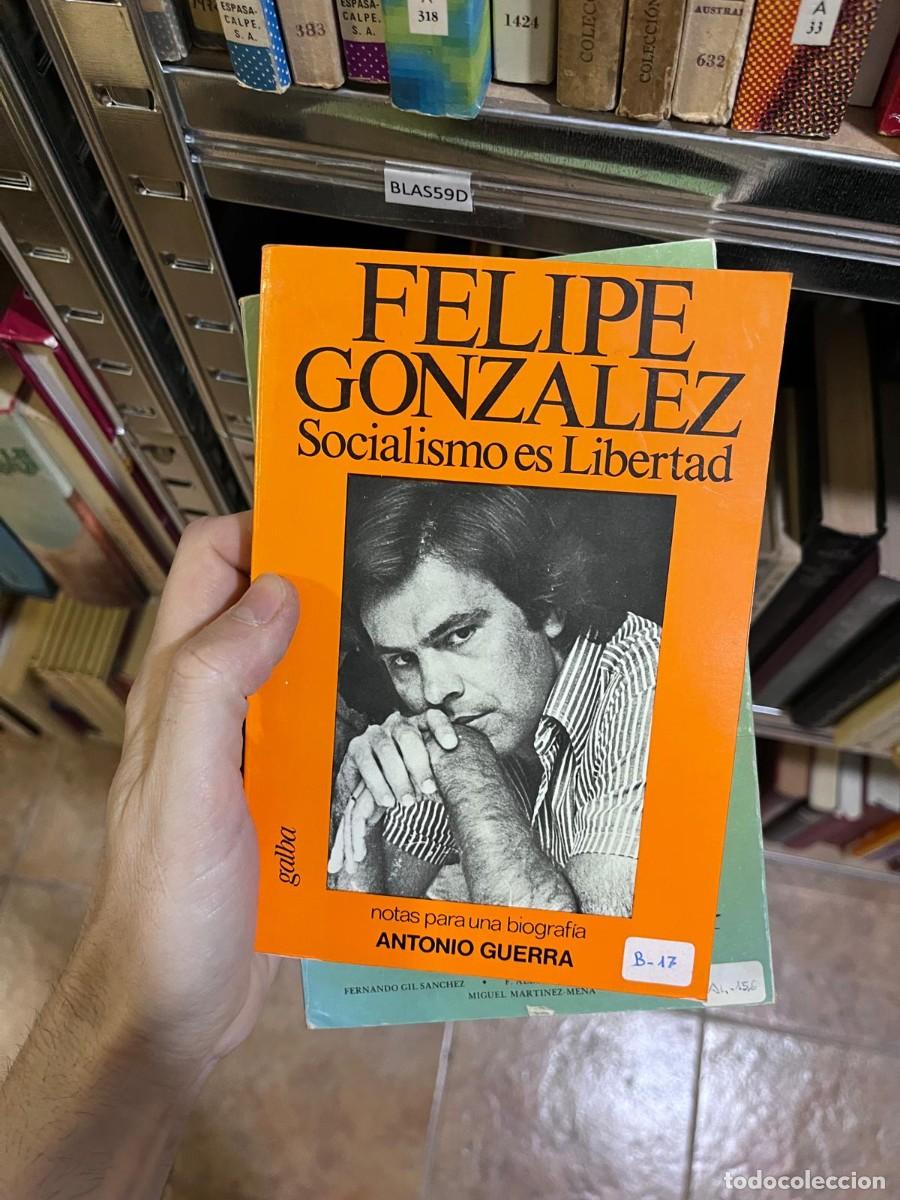 Libros de segunda mano: BLAS59D &mdash; Socialismo es libertad &mdash; Autor: Antonio Guerra (sobre Felipe Gonz&aacute;lez) &mdash; Editorial: Galba