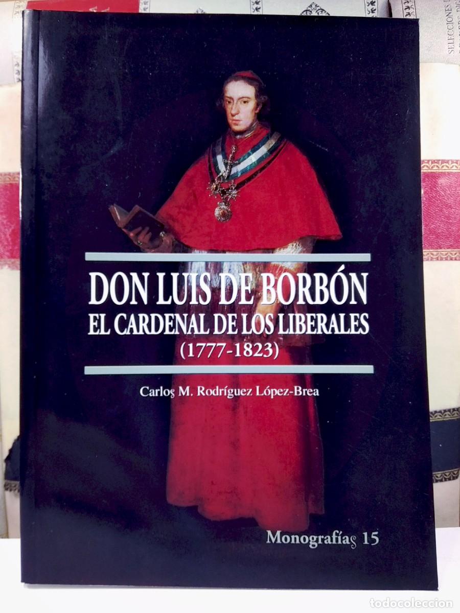 Libros de segunda mano: DON LUIS DE BORB&Oacute;N. EL CARDENAL DE LOS LIBERALES (1777-1823). Por Carlos M. Rodr&iacute;guez L&oacute;pez-Brea.