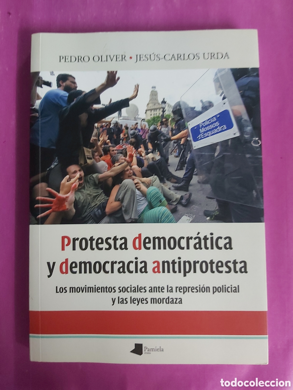 Libros de segunda mano: PROTESTA DEMOCR&Aacute;TICA Y DEMOCRACIA ANTIPROTESTA PEDRO OLIVER JESUS CARLOS URDA PAMIELA 2015