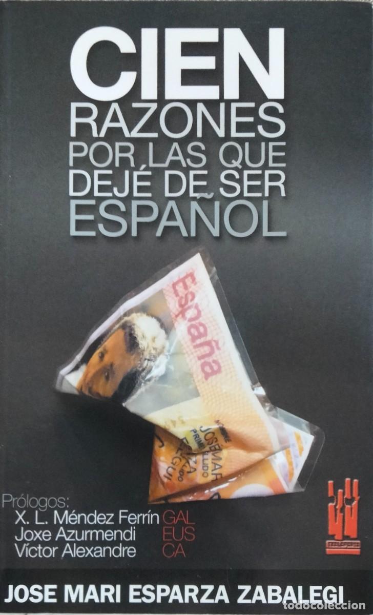 Libros de segunda mano: Jose Mari Esparza Zabalegi-Cien razones por las que dej&eacute; de ser espa&ntilde;ol.Txalaparta.2006.