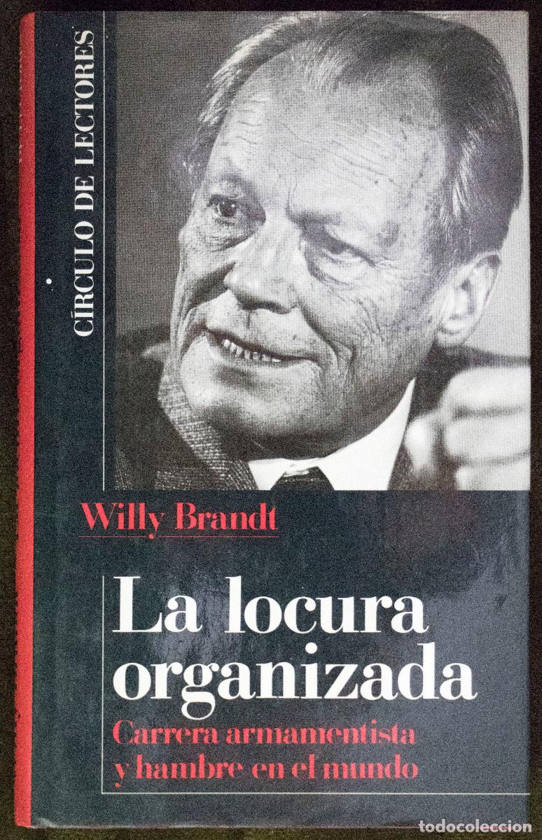 Livros em segunda m&atilde;o: LA LOCURA ORGANIZADA, CARRERA ARMAMENTISTA Y HAMBRE EN EL MUNDO, de Willy Brandt.