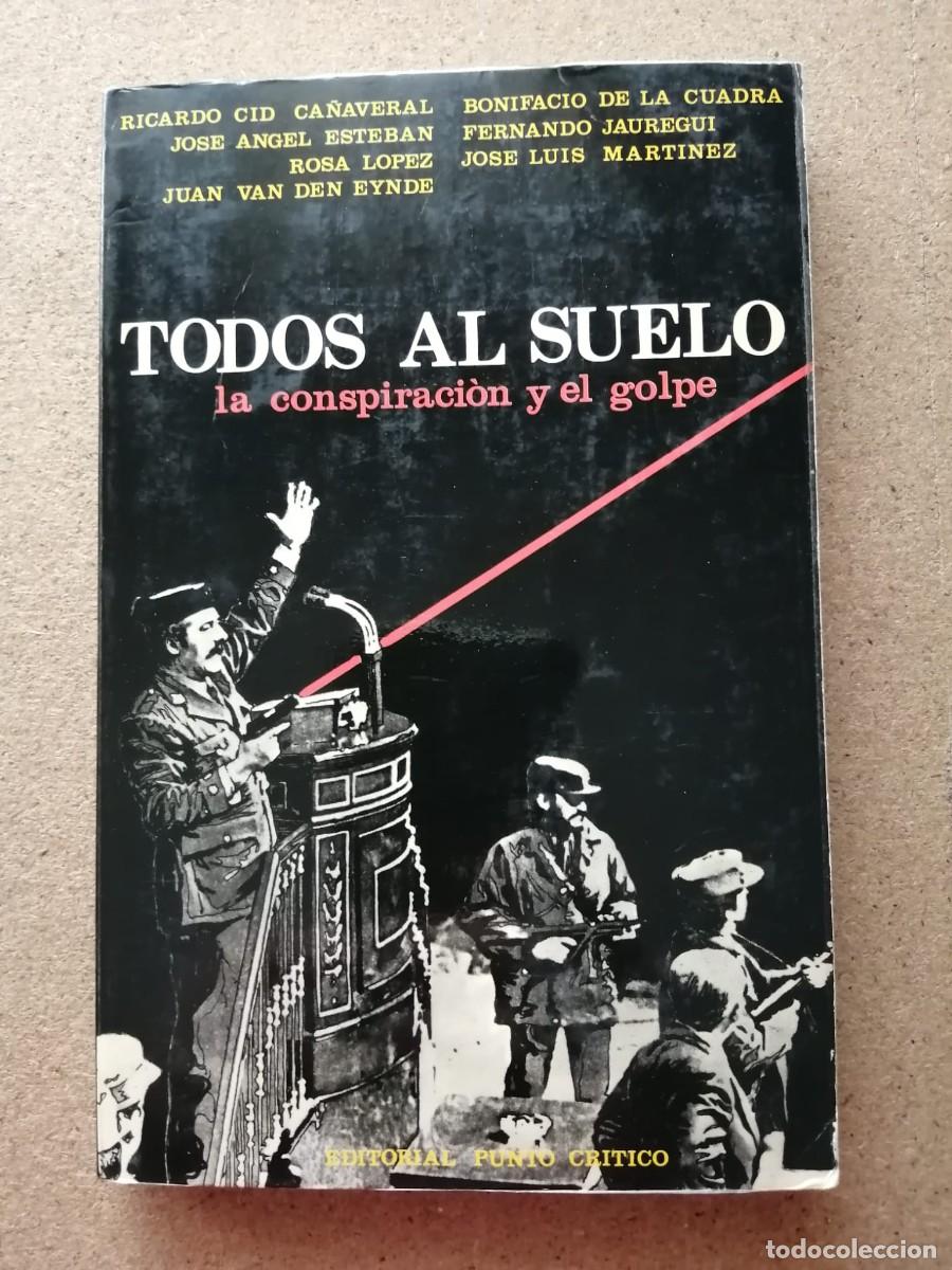 Libros de segunda mano: TODOS AL SUELO, LA CONSPIRACION Y EL GOLPE (VARIOS AUTORES)