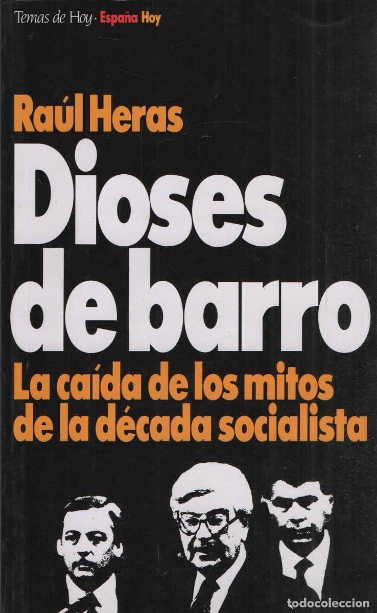 Libros de segunda mano: Dioses de barro.La ca&iacute;da de los mitos de la d&eacute;cada socialista. Ra&uacute;l Heras. Temas de hoy. 1993.