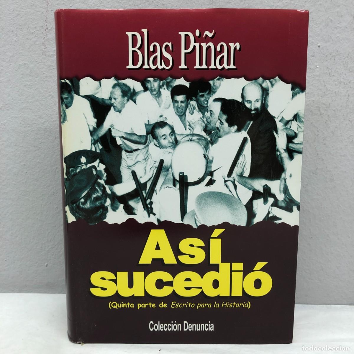 Libros de segunda mano: AS&Iacute; SUCEDI&Oacute; (QUINTA PARTE DE ESCRITO PARA LA HISTORIA) - BLAS PI&Ntilde;AR - FN EDITORIAL - 2004 / 400