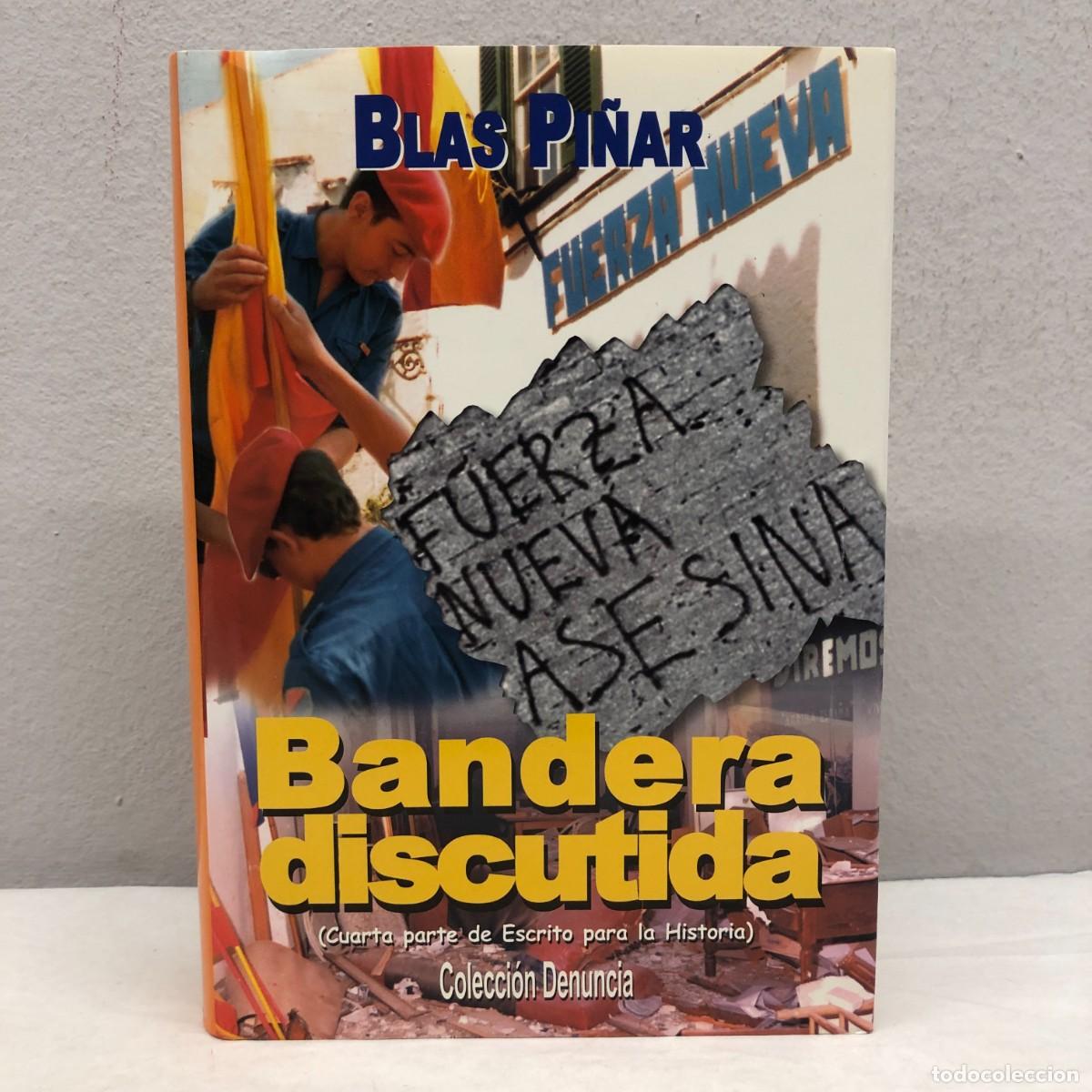 Libros de segunda mano: BANDERA DISCUTIDA (CUARTA PARTE DE ESCRITO PARA LA HISTORIA)- BLAS PI&Ntilde;AR - FN EDITORIAL - 2003 / 401