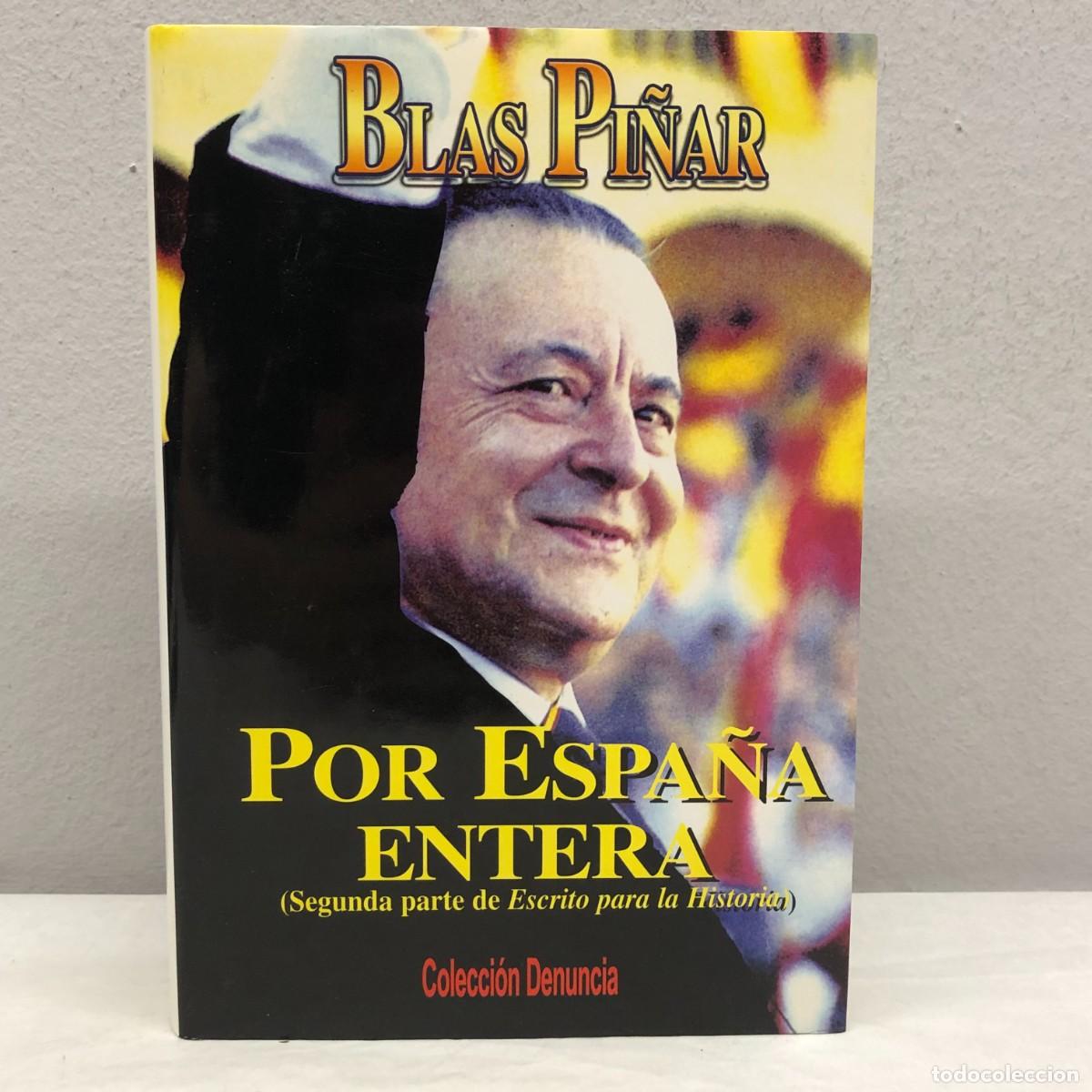 Libros de segunda mano: POR ESPA&Ntilde;A ENTERA (SEGUNDA PARTE DE ESCRITO PARA LA HISTORIA)- BLAS PI&Ntilde;AR -FN EDITORIAL - 2001 / 403