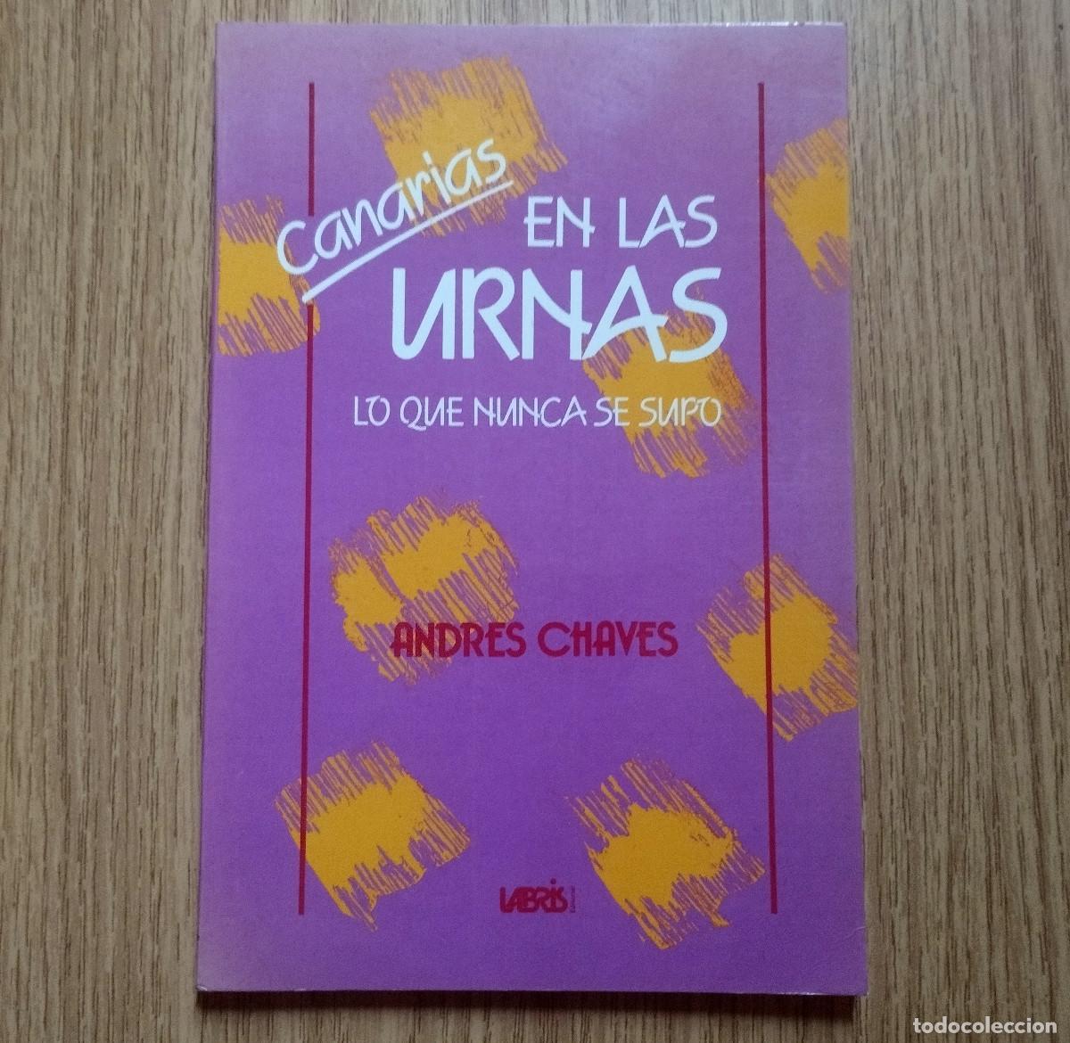 Libros de segunda mano: Libro CANARIAS EN LAS URNAS - LO QUE NUNCA SE SUPO | ANDR&Eacute;S CHAVES | Tenerife Canarias