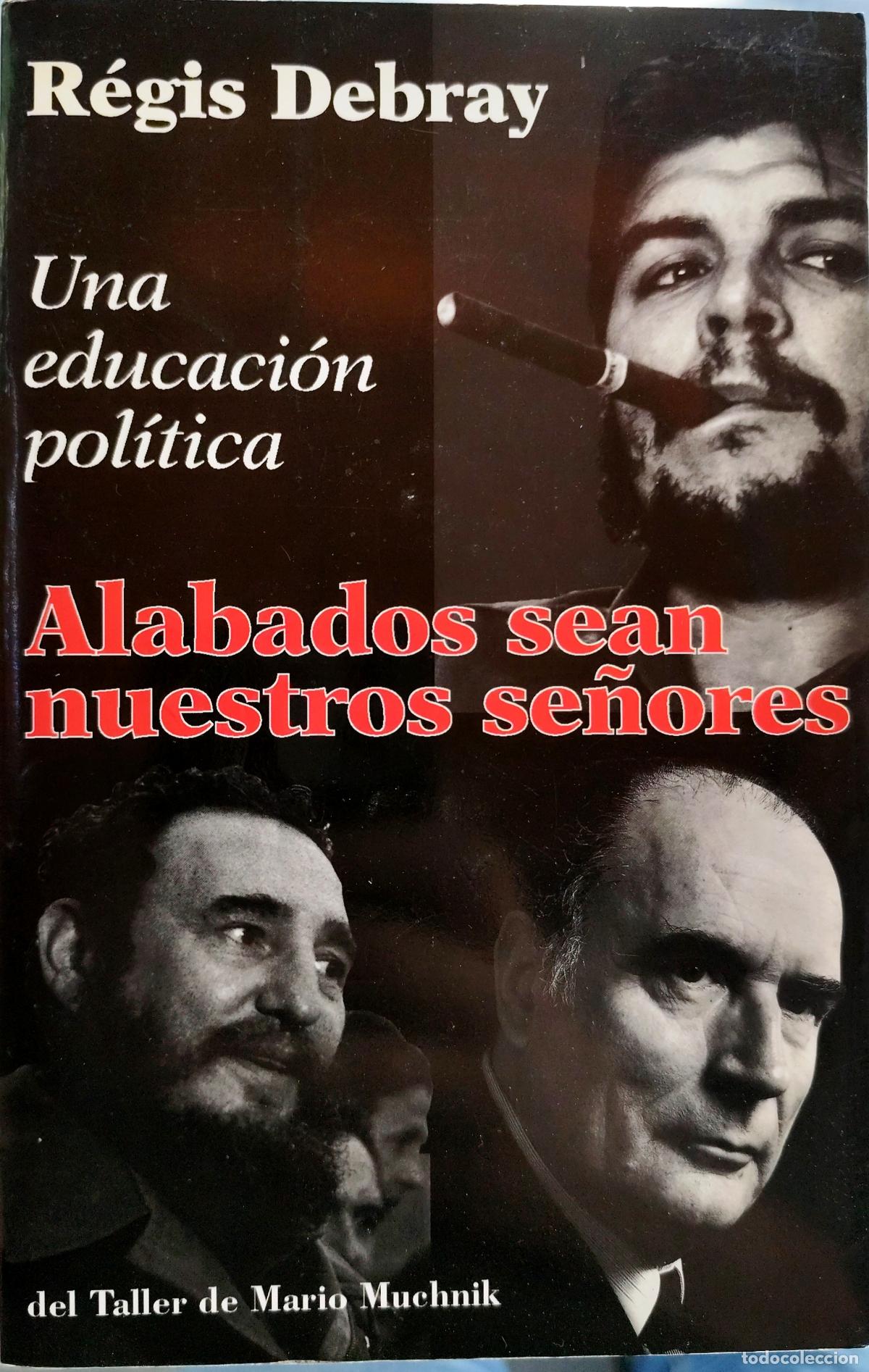 Libros de segunda mano: ALABADOS SEAN NUESTROS SE&Ntilde;ORES. UNA EDUCACI&Oacute;N POL&Iacute;TICA. R&Eacute;GIS DEBRAY. GUEVARA CASTRO MITTERRAND