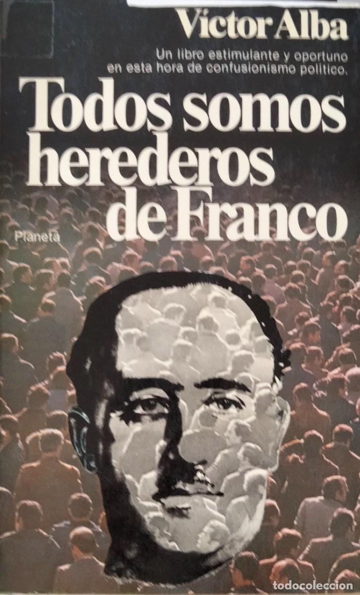 Libros de segunda mano: V&iacute;ctor Alba-Todos somos herederos de Franco.Documento,25.Planeta.1980.
