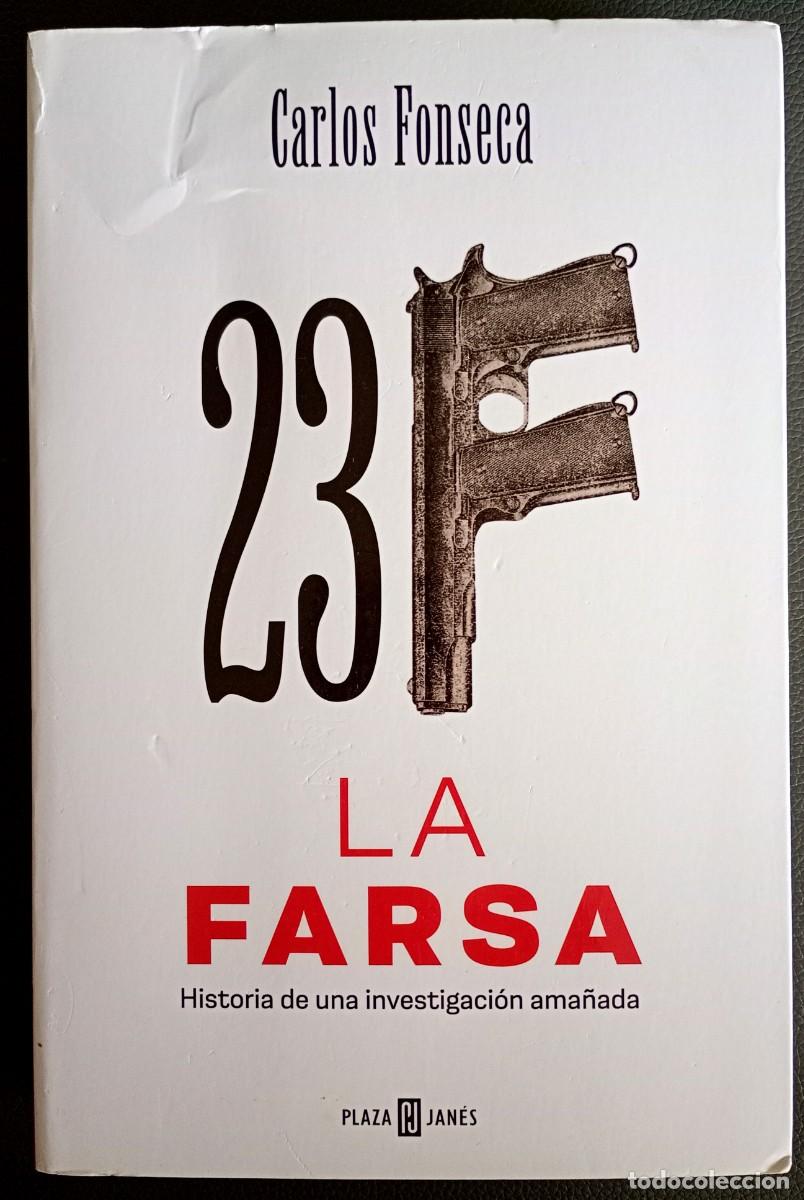 Libros de segunda mano: Carlos Fonseca . 23-F: La farsa. Historia de una investigaci&oacute;n ama&ntilde;ada