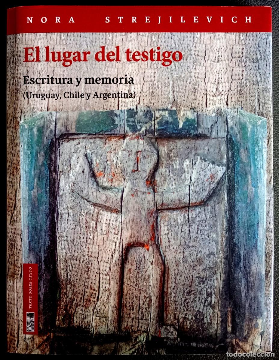 Libros de segunda mano: Nora Strejilevich . El lugar del testigo. Escritura y memoria. (Uruguay, Chile y Argentina)
