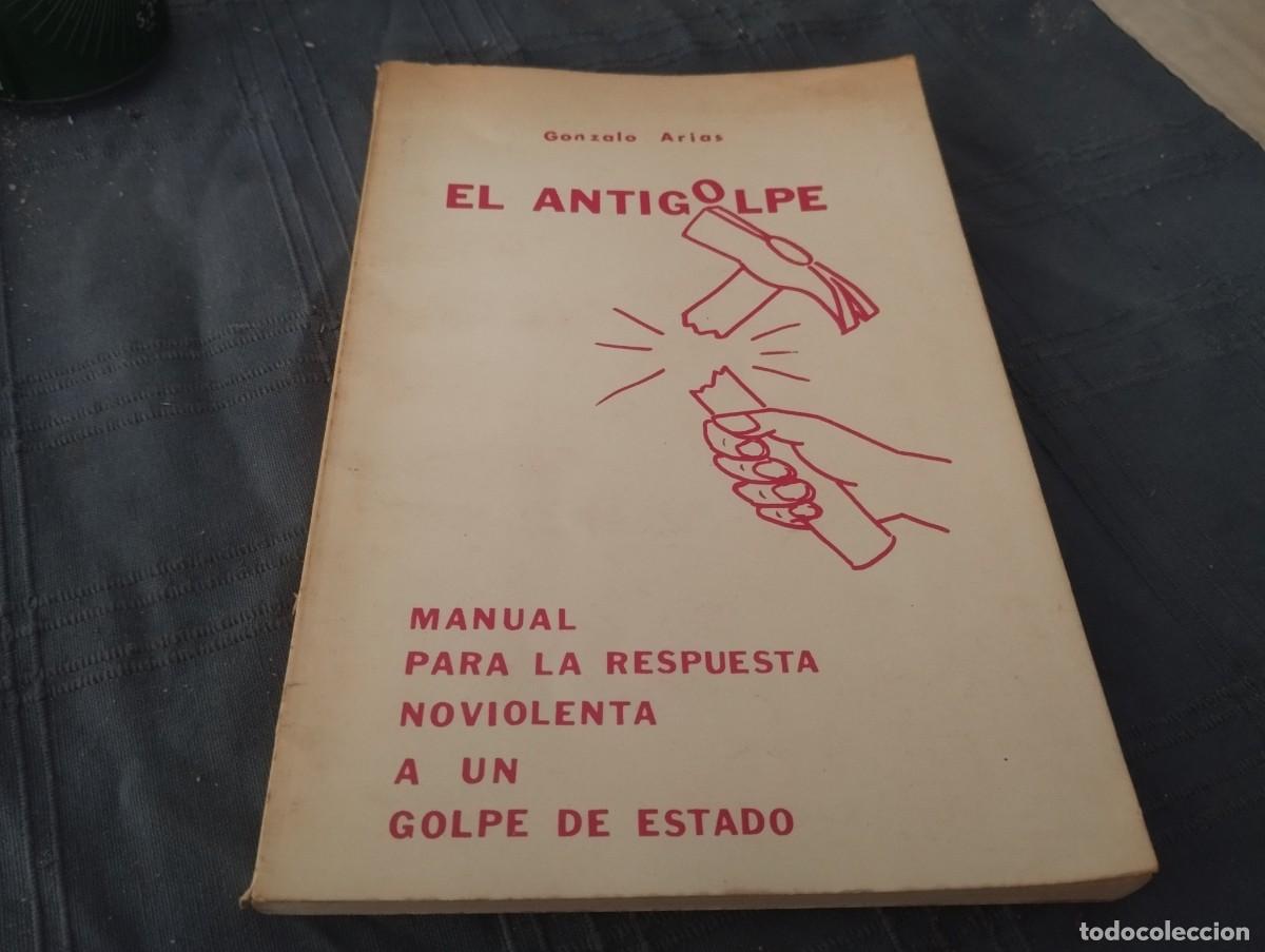 Libros de segunda mano: EL ANTIGOLPE, MANUAL RESPUESTA NOVIOLENTA A UN GOLPE DE ESTADO / DEDICADO FIRMADO POR GONZALO ARIAS