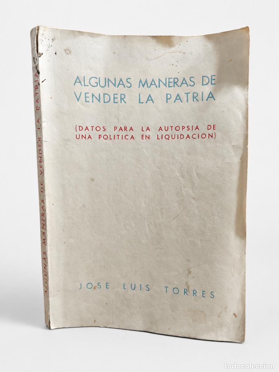 Libros de segunda mano: Jos&eacute; Luis Torres &ndash; Algunas maneras de vender la patria. Datos para la autopsia de una pol&iacute;tica en li