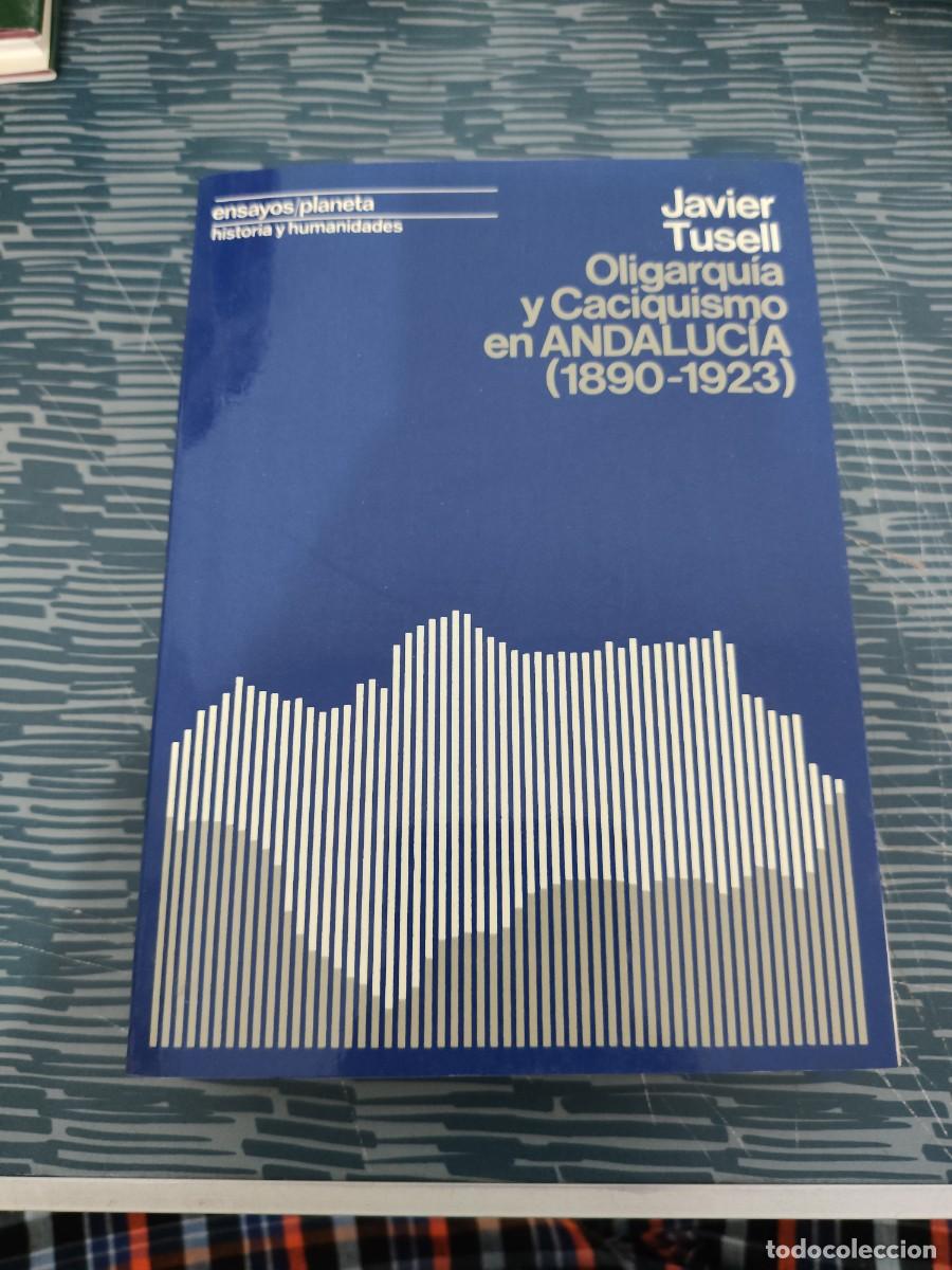 Libros de segunda mano: OLIGARQU&Iacute;A Y CACIQUISMO EN ANDALUCIA,1890-1923,JAVIER TUSELL, PLANETA,1978,589 P&Aacute;GINAS M