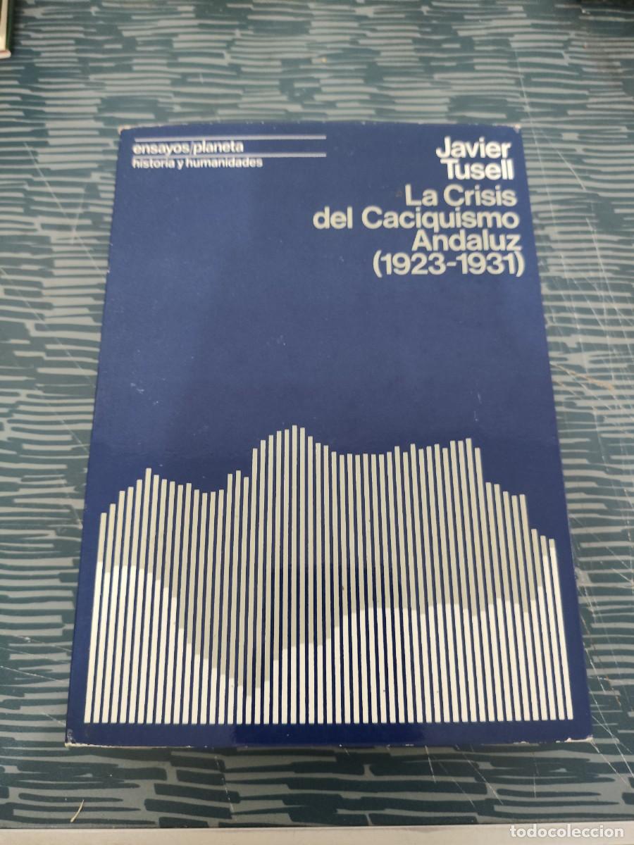 Libros de segunda mano: LA CRISIS DEL CACIQUISMO ANDALUZ,1923-1931, JAVIER TUSELL,CUPSA EDITORIAL,1977,469 P&Aacute;GINAS.