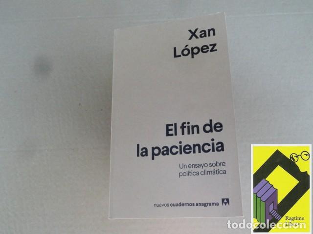 Libros de segunda mano: LOPEZ, Xan: El fin de la paciencia. Un ensayo sobre pol&iacute;tica clim&aacute;tica