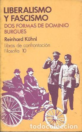 Libros de segunda mano: LIBERALISMO Y FASCISMO - DOS FORMAS DE DOMINIO BURGUES - K&Uacute;HLN, REINHARD - A-P-1926