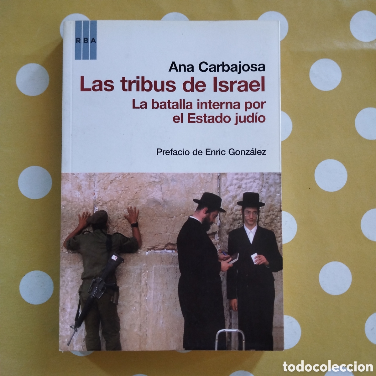 Libros de segunda mano: LAS TRIBUS DE ISRAEL ANA CARBAJOSA RBA LA BATALLA INTERNA POR EL ESTADO JUD&Iacute;O
