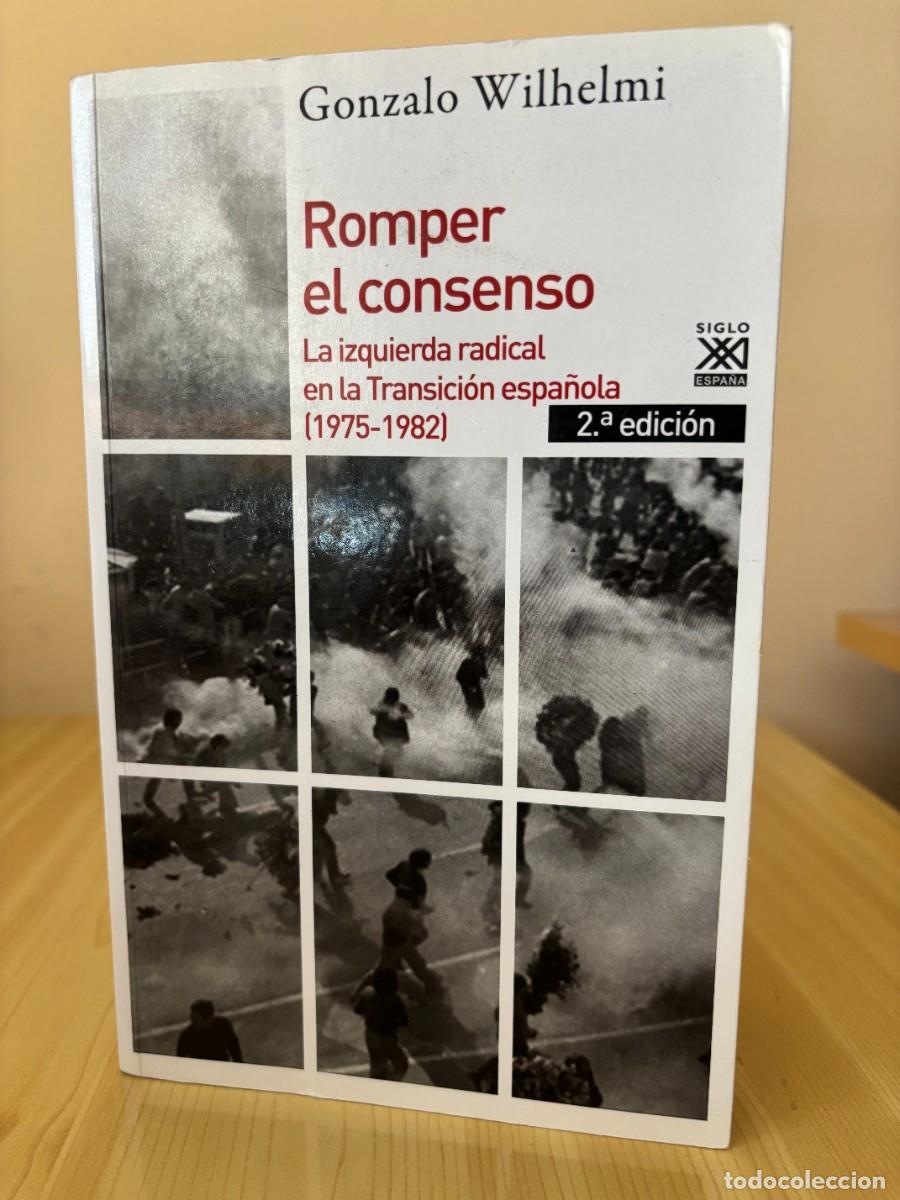 Libros de segunda mano: Romper el consenso. La izquierda radical en la Transici&oacute;n espa&ntilde;ola (Gonzalo Wilhelmi, 2018)