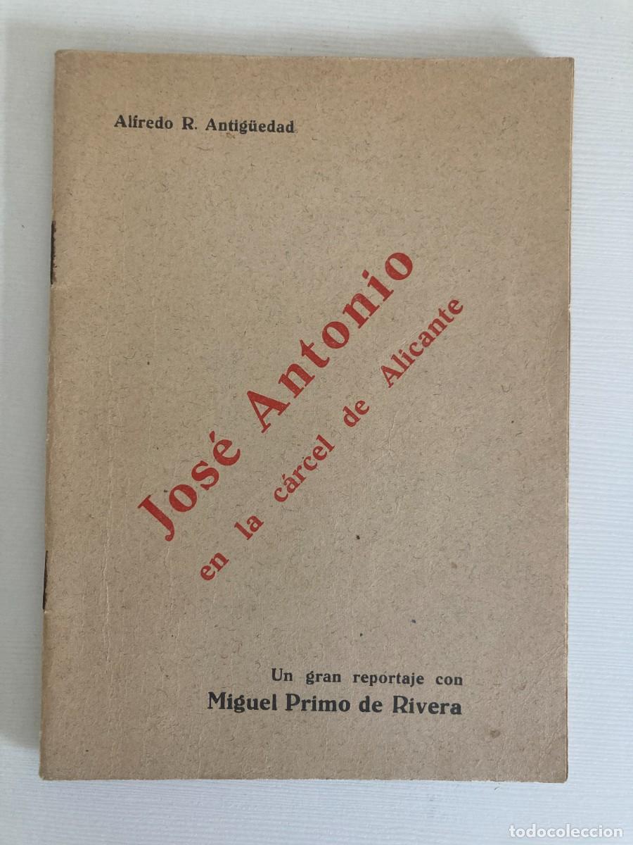 Libros de segunda mano: Reportaje JOSE ANTONIO EN LA CARCEL DE ALICANTE / Alfredo R Antiguedad / FALANGE - PRIMO DE RIVERA