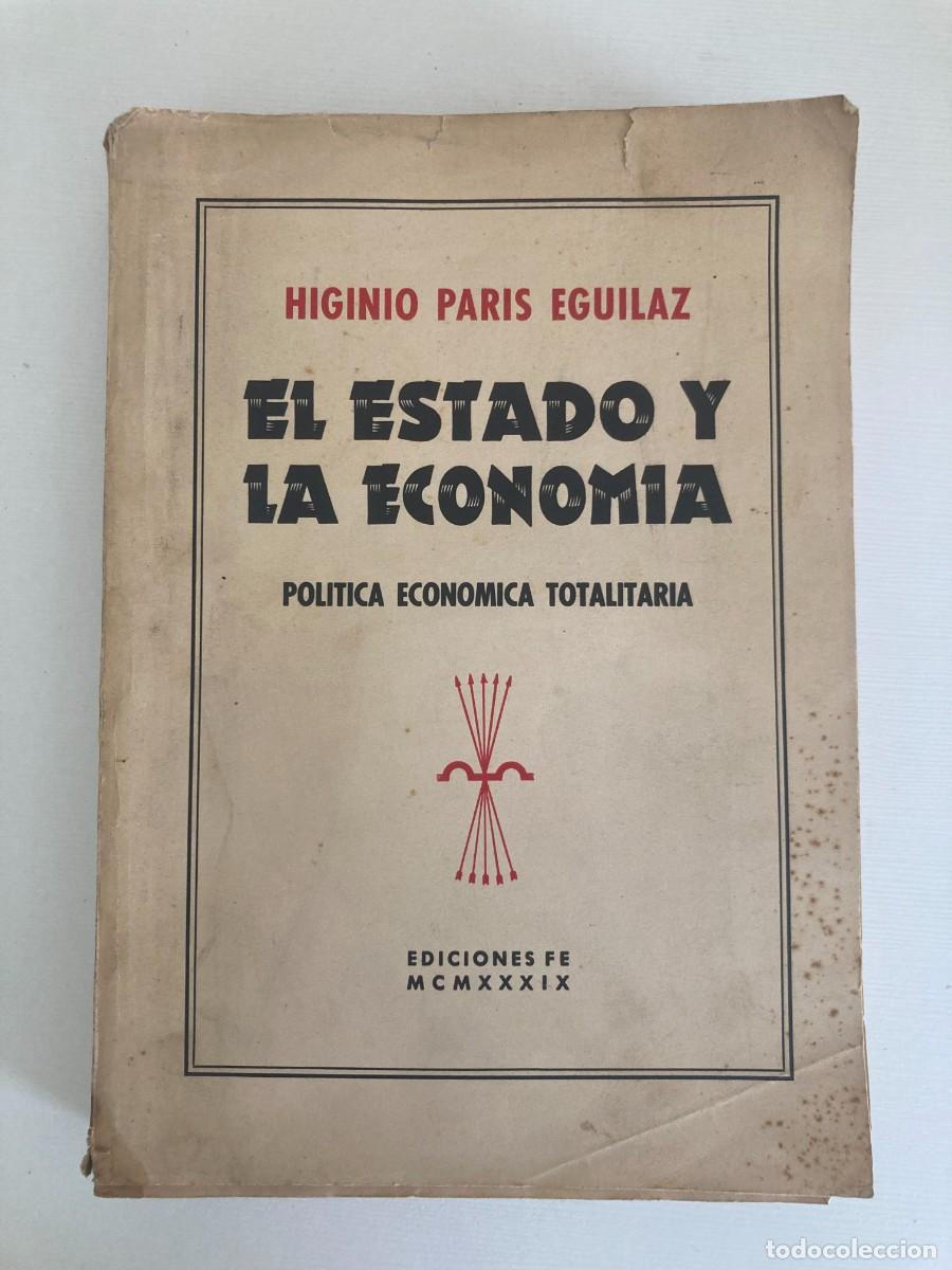 Libros de segunda mano: Libro EL ESTADO Y LA ECONOMIA - Higinio Paris Eguilaz / Edic. F.E. 1939 - FALANGE PRIMO DE RIVERA