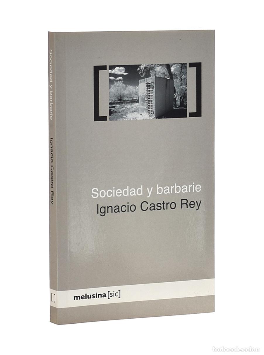 Libros de segunda mano: SOCIEDAD Y BARBARIE - CASTRO REY, Ignacio