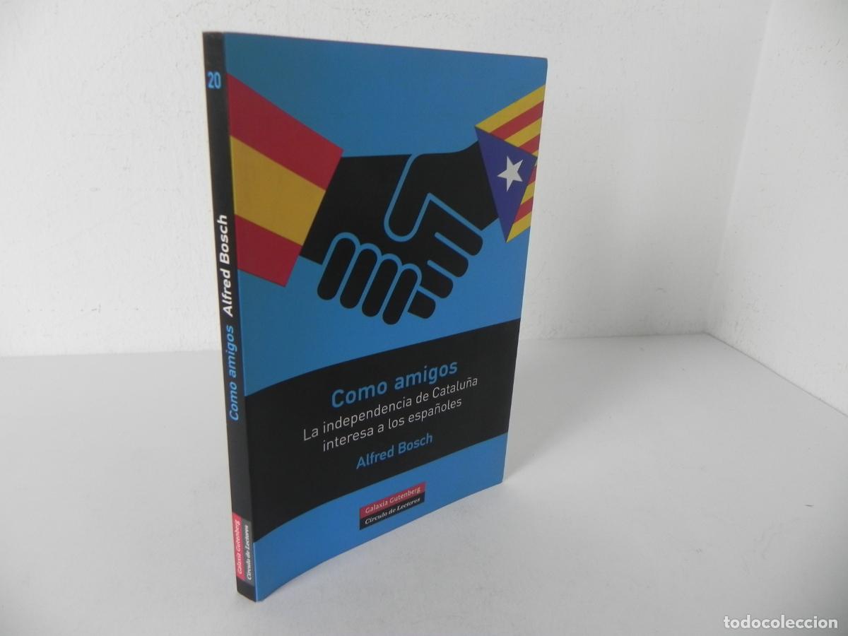 Libros de segunda mano: COMO AMIGOS, LA INDEPENDENCIA DE CATALU&Ntilde;A INTERESA A LOS ESPA&Ntilde;OLES (A. BOSCH) DEDIC. Y FIRMADO AUTOR