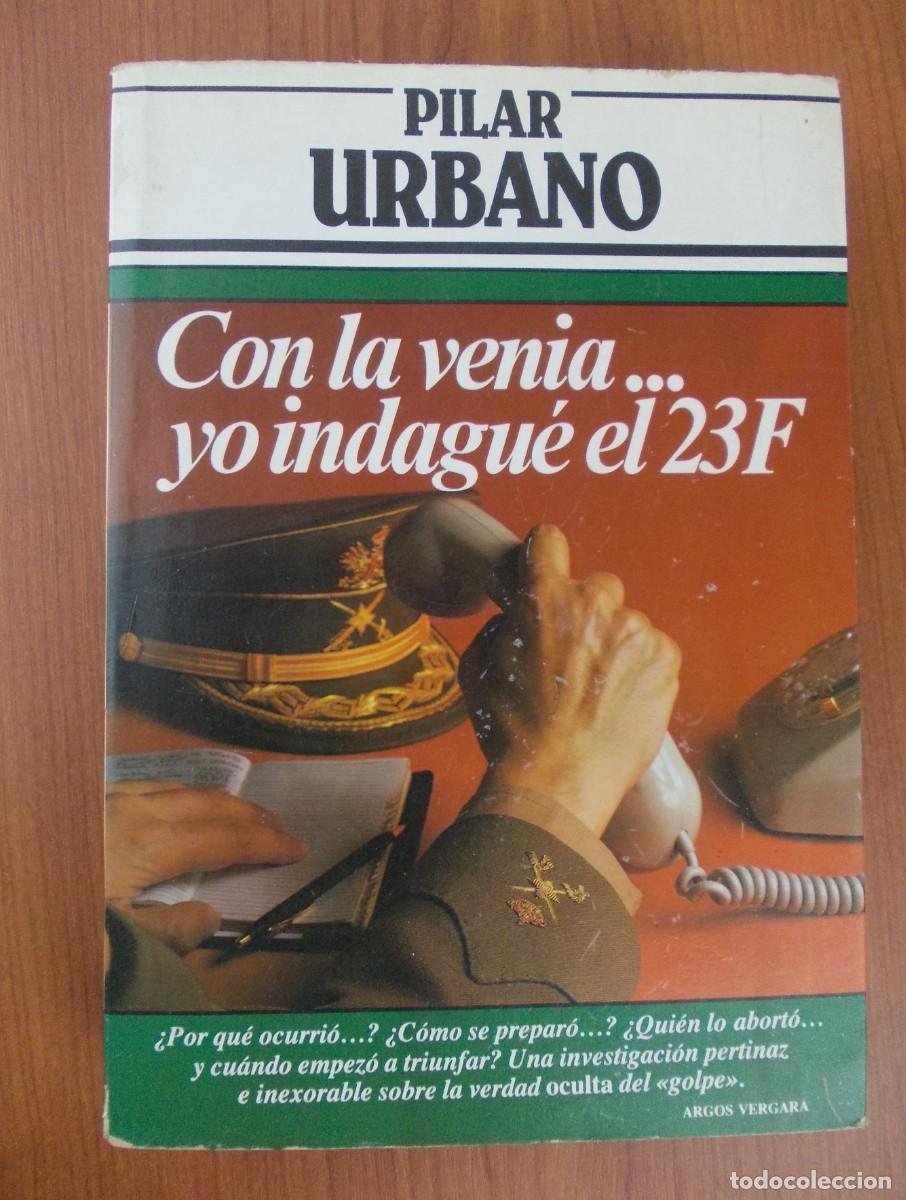 Livres d'occasion: Libro Con La Venia...Yo Indagu&eacute; El 23F Pilar Urbano Argos Vergara 1982 Historia Transici&oacute;n