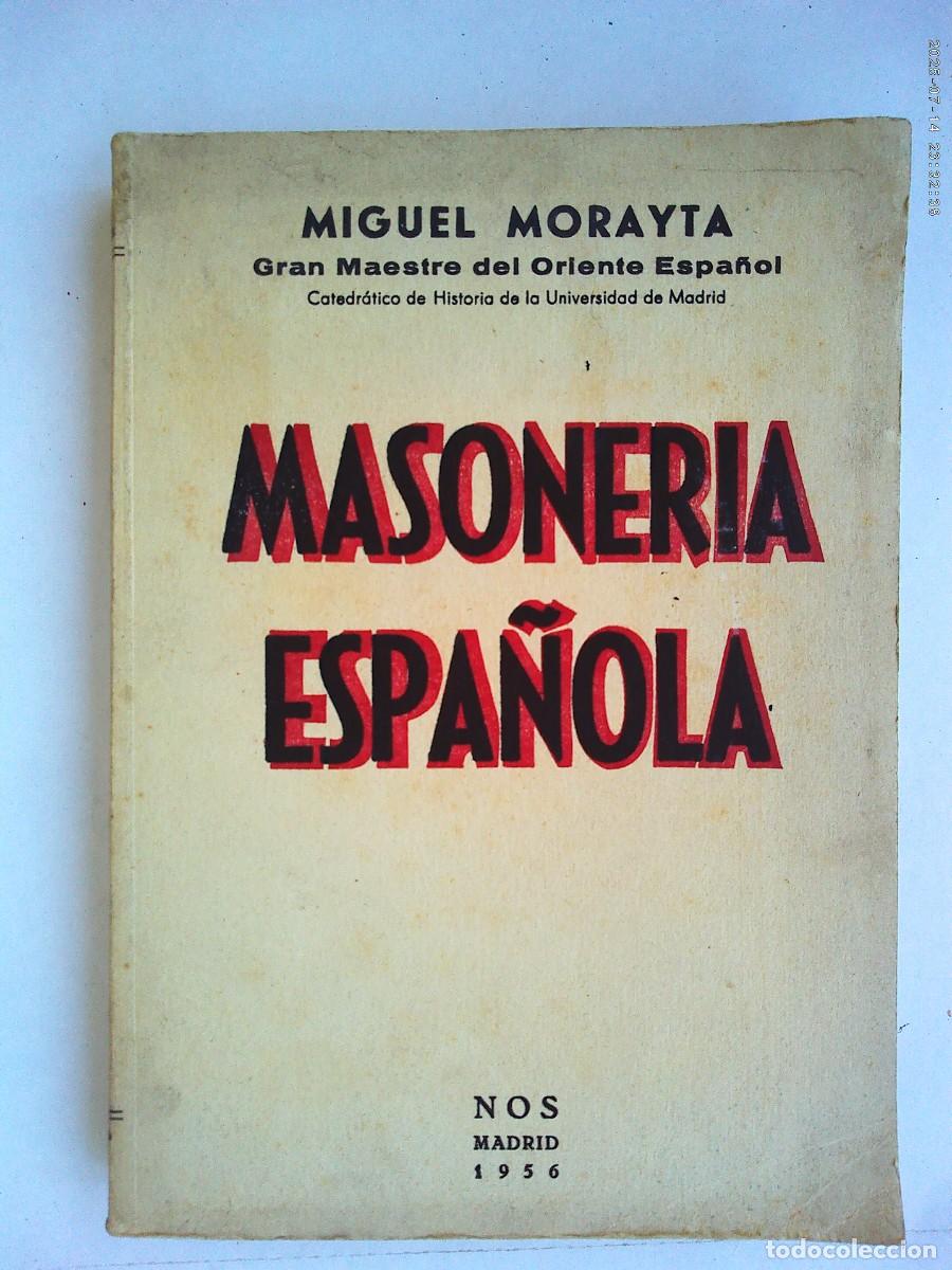Libros de segunda mano: LA MASONERIA ESPA&Ntilde;OLA , POR MIGUEL MORAYTA ( GRAN MAESTRE ). NOS , MADRID 1955