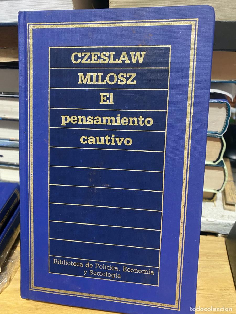 Libros de segunda mano: EL PENSAMIENTO CAUTIVO, CZESLAW MILOSZ, BIBLIOTECA DE POLITICA, ECONOMIA Y SOCIOLOGIA