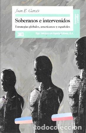 Libros de segunda mano: SOBERANOS E INTERVENIDOS - ESTRATEGIAS GLOBALES, AMERICANOS Y ESPA&Ntilde;OLES - E- GARCES, JOAN - A-P-1936