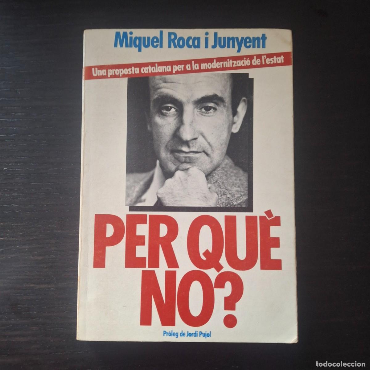 Libros de segunda mano: PER QUE NO ? MIQUEL ROCA I JUNYENT - UNA PROPOSTA CATALANA PER LA MODERNITZACIO DE L&acute;ESTAT POLITICA