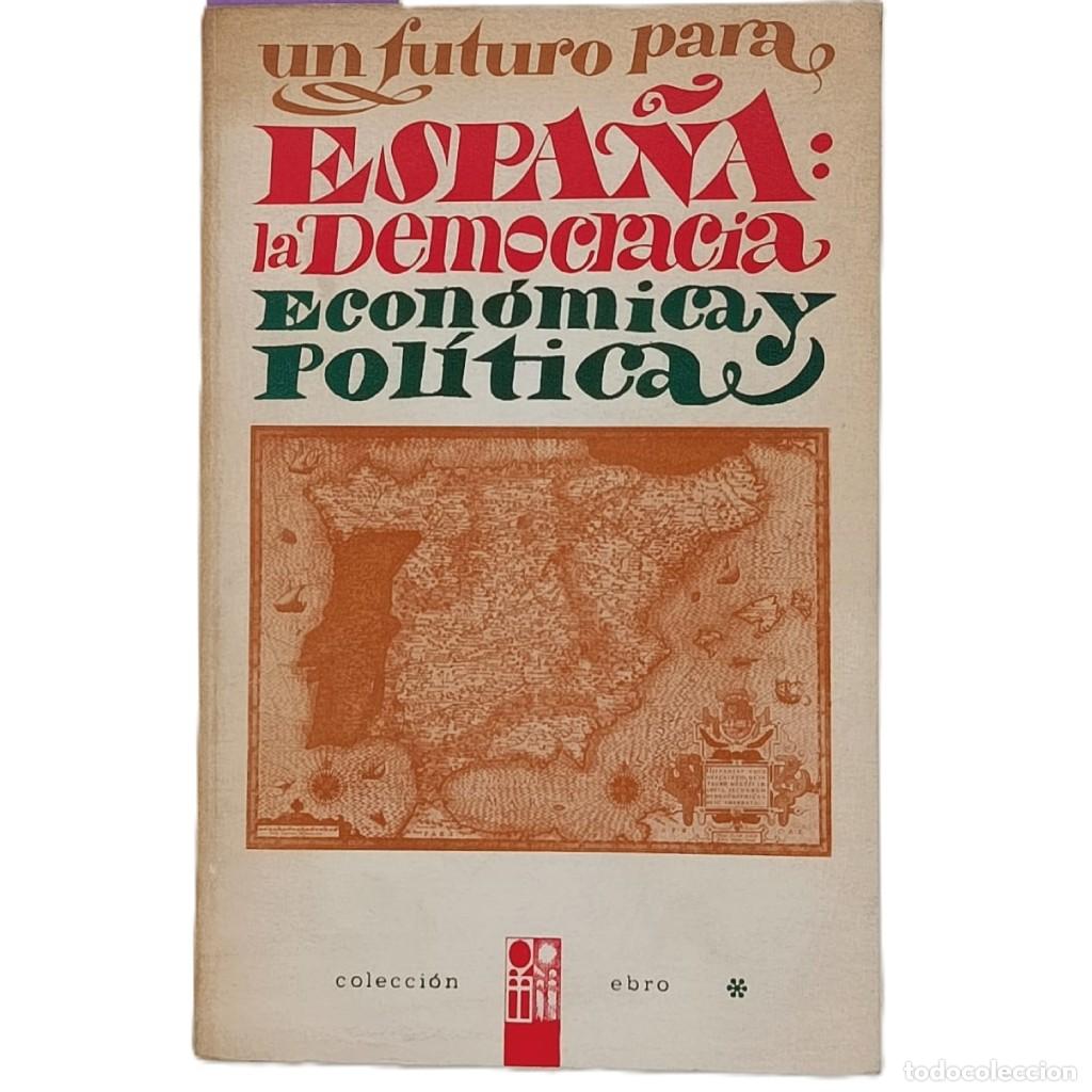 Libros de segunda mano: UN FUTURO PARA ESPA&Ntilde;A: LA DEMOCRACIA ECON&Oacute;MICA Y POL&Iacute;TICA. Granda, Antonio de la