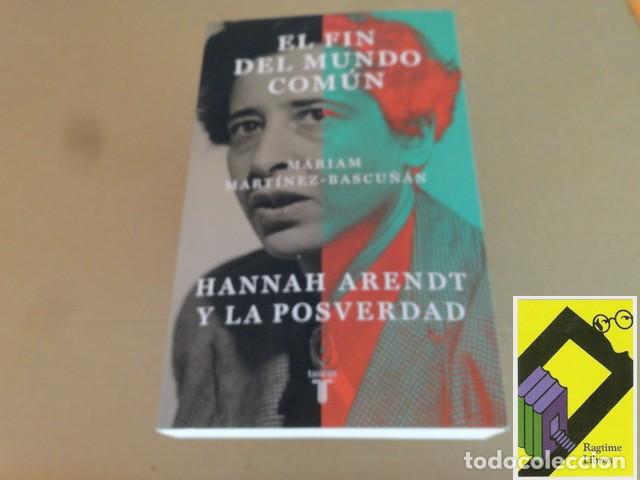 Libros de segunda mano: MARTINEZ BASCU&Ntilde;AN, Mariam: El fin del mundo com&uacute;n. Hannah Arendt y la posverdad