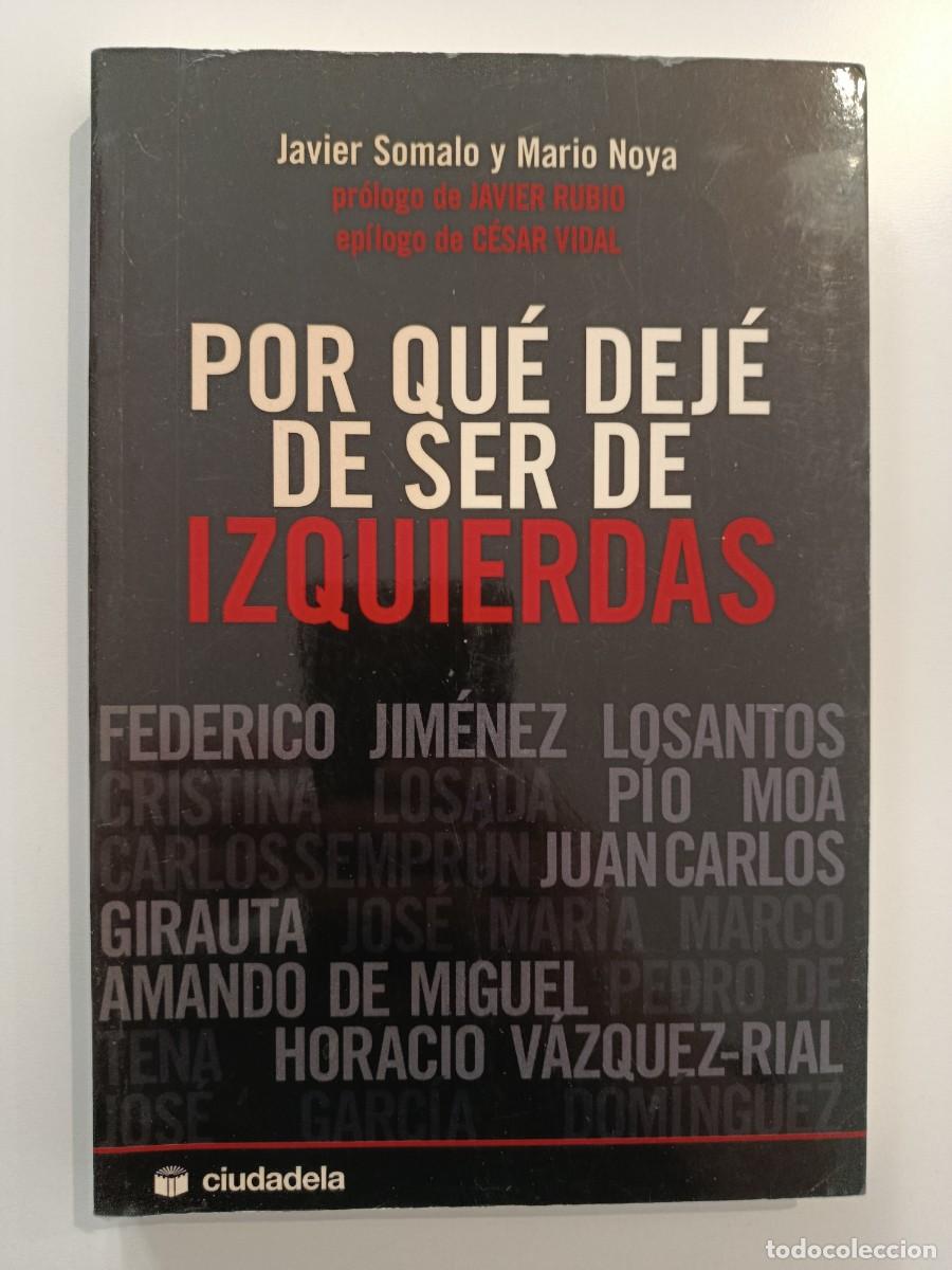Libros de segunda mano: POR QU&Eacute; DEJ&Eacute; DE SER DE IZQUIERDAS. JAVIER SOMALO Y MARIO NOYA. CIUDADELA. 2008