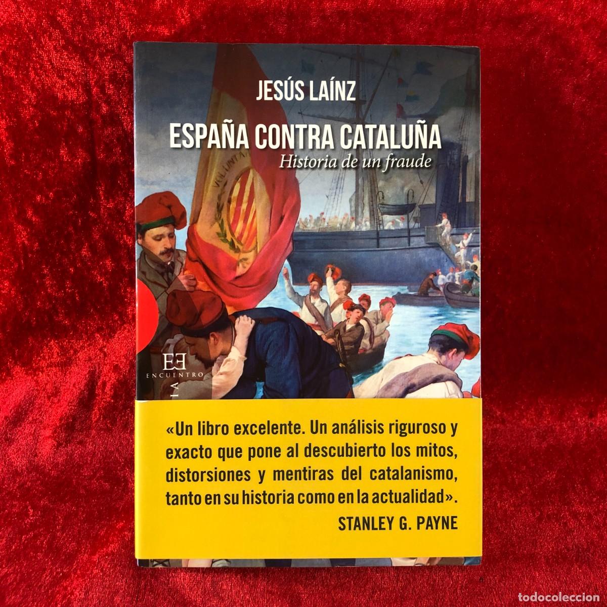 Libros de segunda mano: ESPA&Ntilde;A CONTRA CATALU&Ntilde;A, HISTORIA DE UN FRAUDE - JES&Uacute;S LA&Iacute;NZ - EDICIONES ENCUENTRO - 2014 / 435