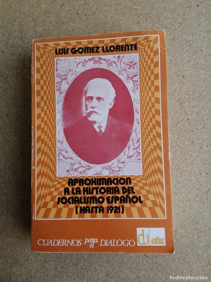 Libros de segunda mano: APROXIMACION A LA HISTORIA DEL SOCIALISMO ESPA&Ntilde;OL HASTA 1921 (LUIS GOMEZ LLORENTE)