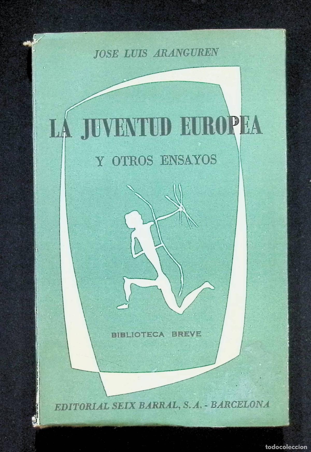 Libros de segunda mano: LA JUVENTUD EUROPEA Y OTROS ENSAYOS. - ARANGUREN, Jos&eacute; Luis. Ed. Seix Barral. Barcelona, 1962.