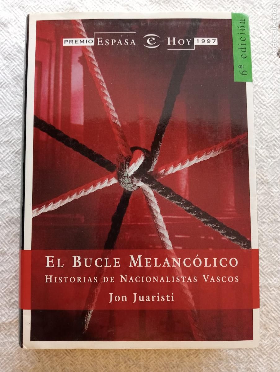 Libros de segunda mano: EL BUCLE MELANC&Oacute;LICO. HISTORIAS DE NACIONALISTAS VASCOS- JON JUARISTI (ESPASA) POL&Iacute;TICA HISTORIA