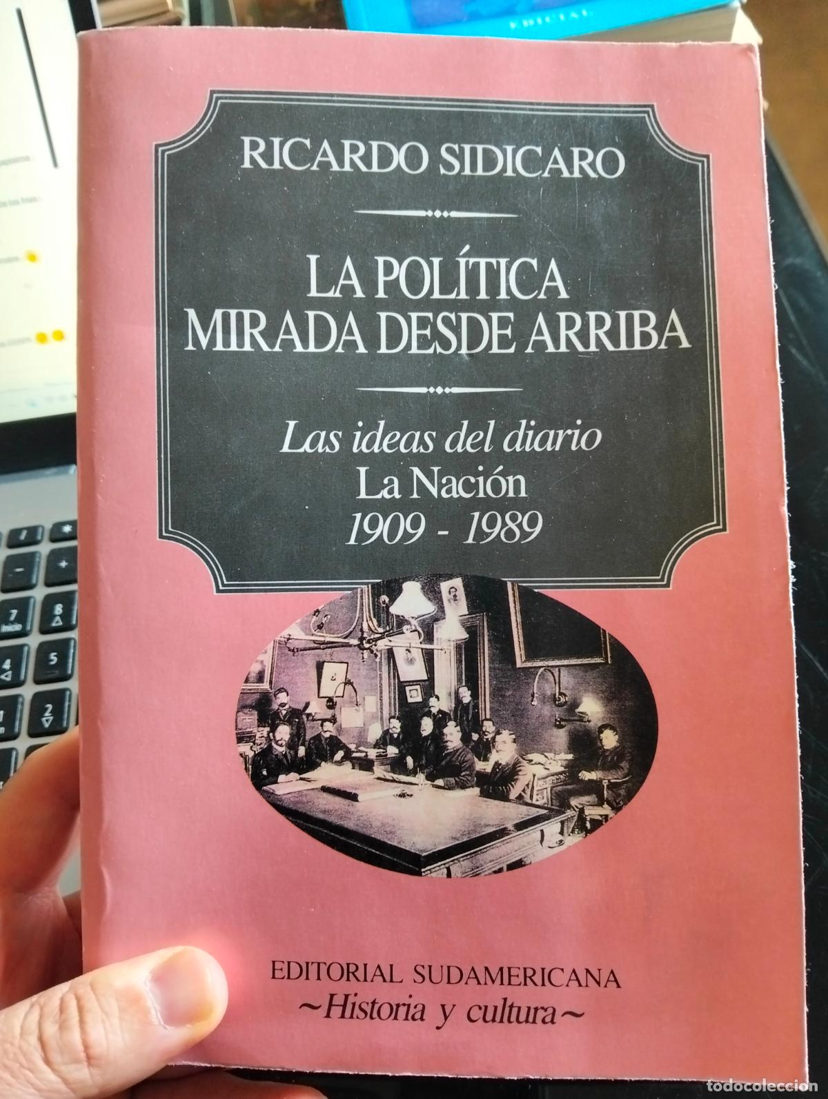 Libros de segunda mano: Raro. La Politica Mirada desde Arriba, Ricardo Sidicaro, ed. Sudamericana, 1993. VISITA CATALOGO L55