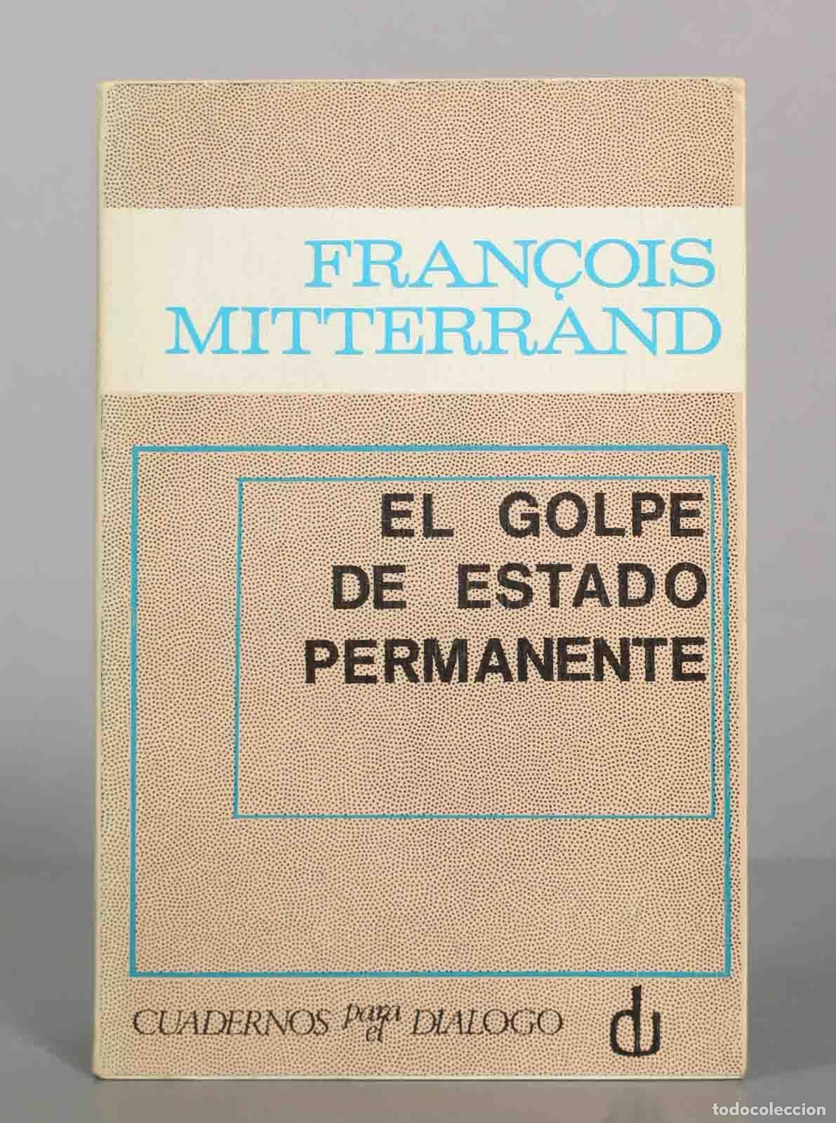 Libros de segunda mano: El golpe de estado permanente - Fran&ccedil;ois Mitterrand - Cuadernos para el Di&aacute;logo
