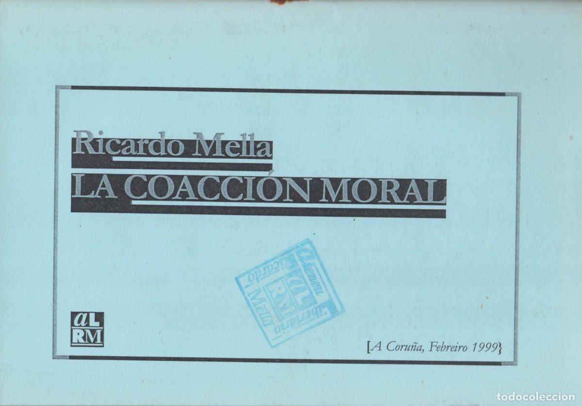 Libros de segunda mano: LA COACCI&Oacute;N MORAL. RICARDO MELLA. EDITA ATENEU LIBERTARIO RICARDO MELLA. A CORU&Ntilde;A, 1999