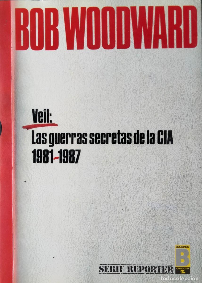 Libros de segunda mano: Bob Woodward-Veil.Las guerras secretas de la C I A 1981-1987.Serie Reporter.Ediciones B.1987.
