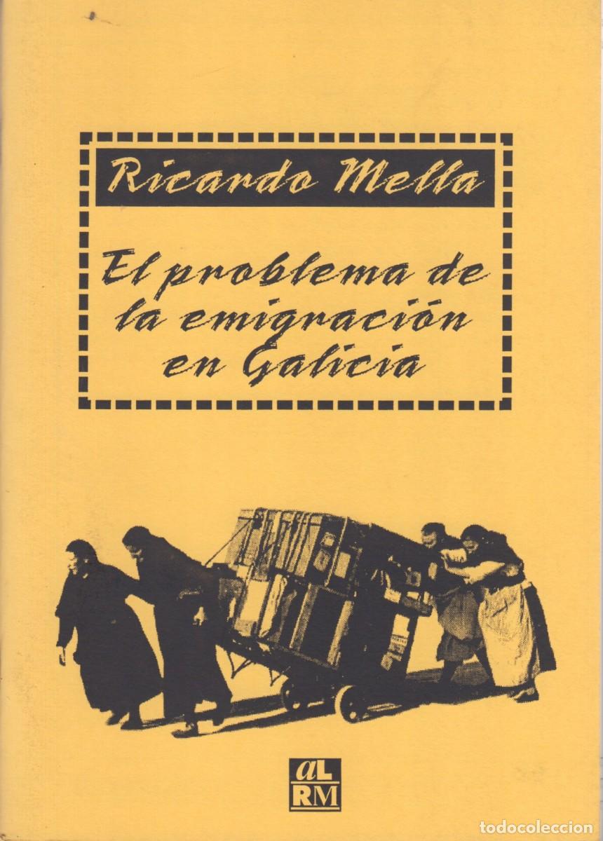 Libros de segunda mano: EL PROBLEMA DE LA EMIGRACI&Oacute;N EN GALICIA. RICARDO MELLA. ATENEU LIBERT&Aacute;RIO RICARDO MELLA, 2002