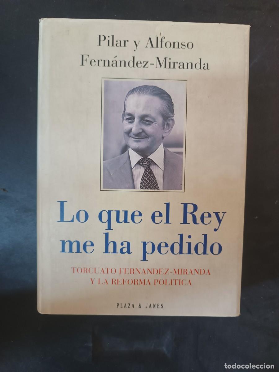Libros de segunda mano: Lo que el Rey me ha pedido. Torcuato Fern&aacute;ndez-Miranda y la reforma pol&iacute;tica
