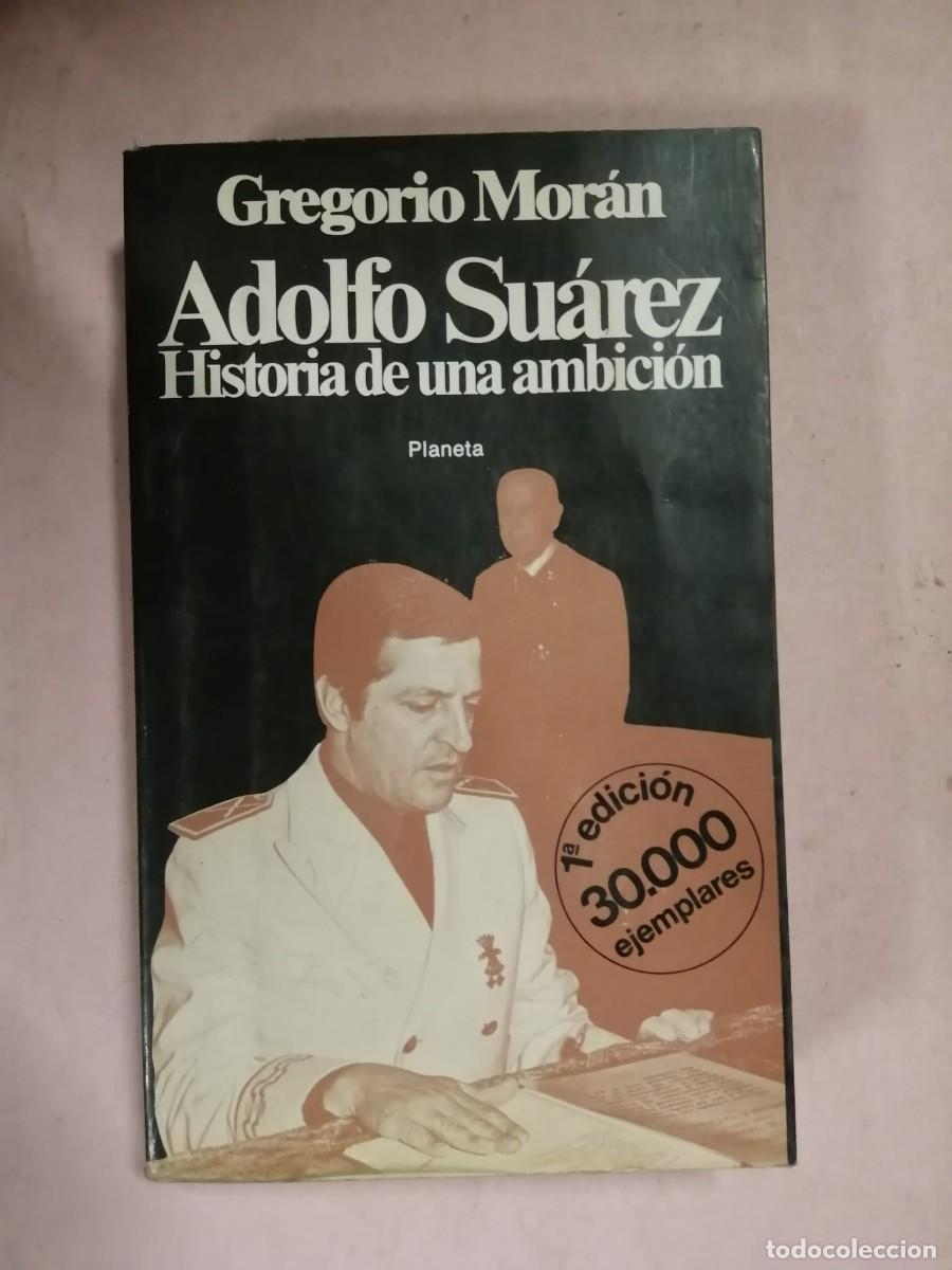 Libros de segunda mano: ADOLFO SUAREZ, HISTORIA DE UNA AMBICION (GREGORIO MORAN)