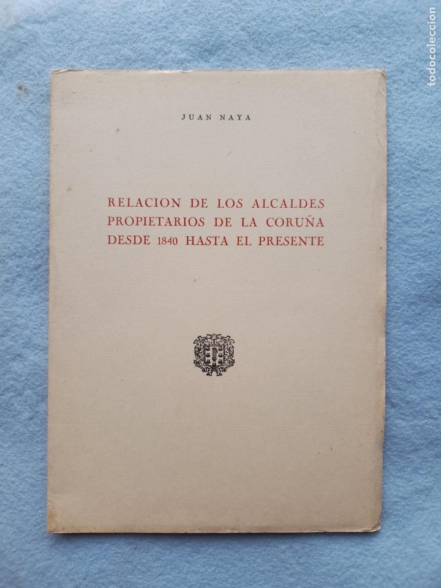 Libros de segunda mano: Relaci&oacute;n de los Alcaldes Propietarios de La Coru&ntilde;a desde 1840 Hasta el Presente.