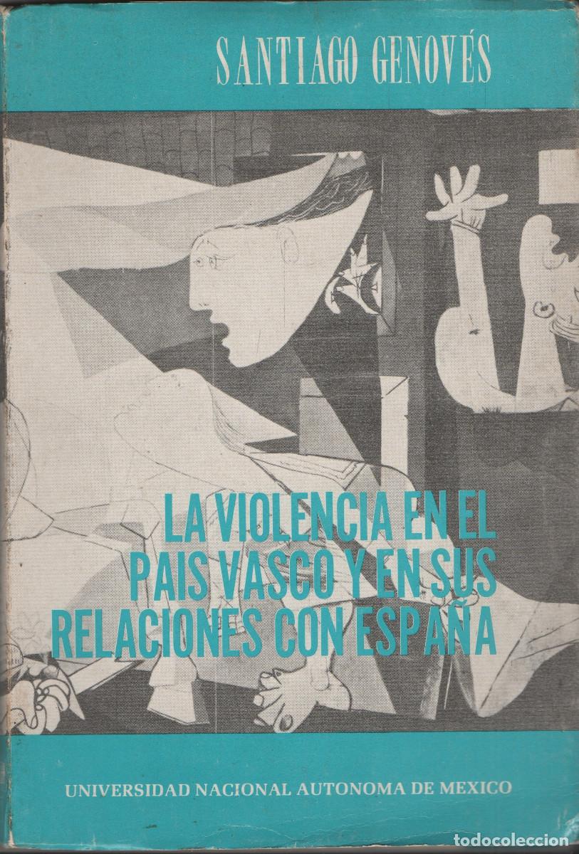 Libros de segunda mano: La violencia en el Pa&iacute;s Vasco y en sus relaciones con Espa&ntilde;a.Santiago Genov&eacute;s.Univ.M&eacute;xico.1&ordf;ed.1980