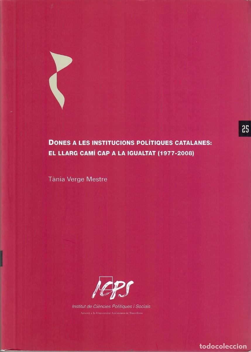 Libros de segunda mano: DONES A LES INSTITUCIONS POL&Iacute;TIQUES CATALANES: EL LLARG CAM&Iacute; CAP A LA IGUALTAT (1977-2008)