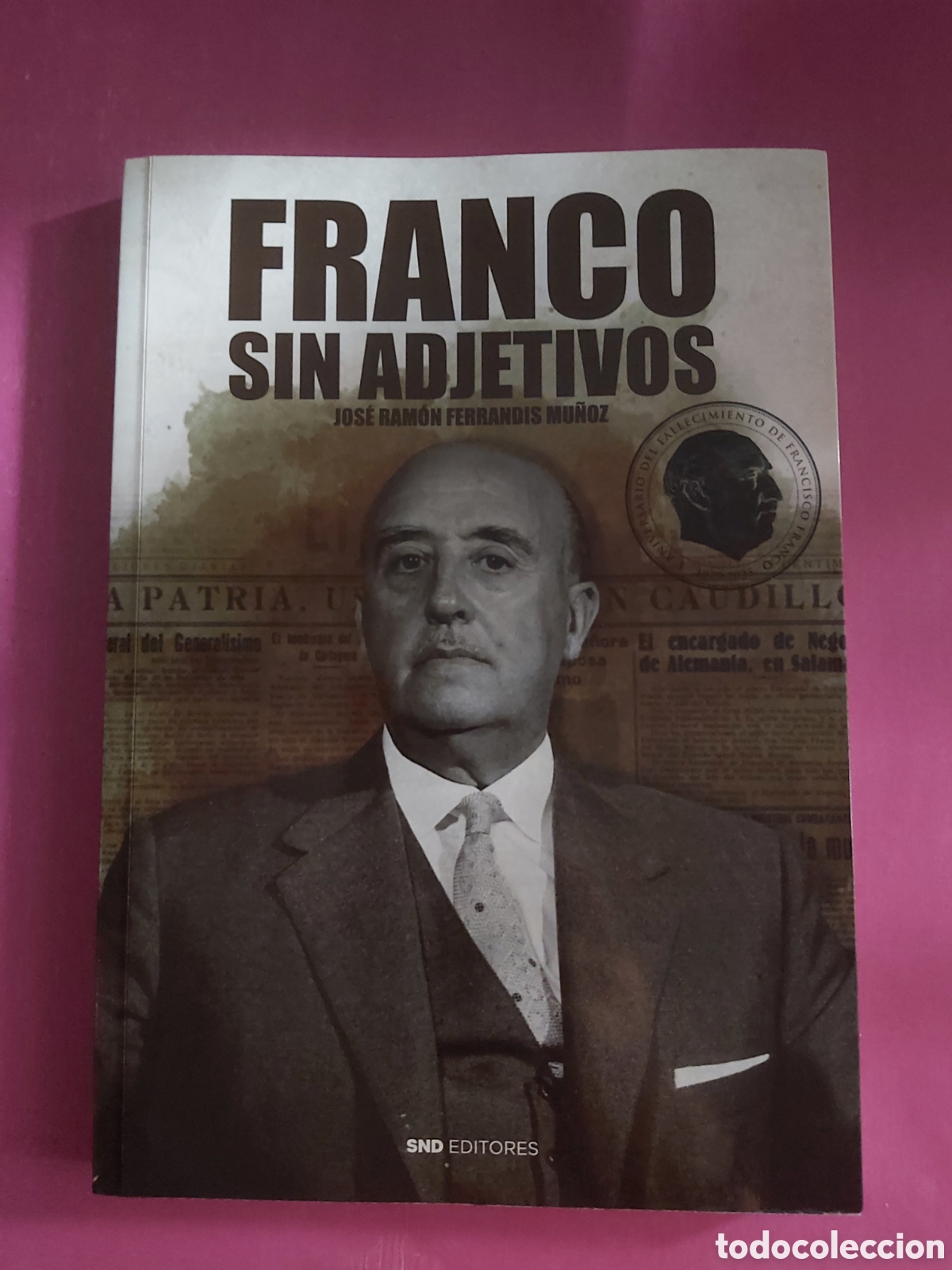 Libros de segunda mano: FRANCO SIN ADJETIVOS JOSE RAMON FERRANDIS MU&Ntilde;OZ SND EDITORES PRIMERA EDICI&Oacute;N 2024
